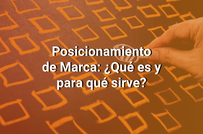 Posicionamiento de Marca: Cómo Ocupar un Lugar Estratégico en la Mente del Consumidor