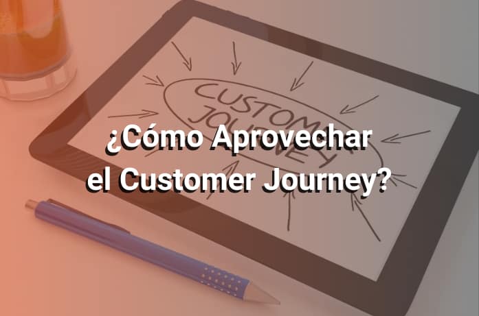 Customer Journey: Qué Es, y Cómo Lograr que los Clientes Lleguen Directo a tu Negocio