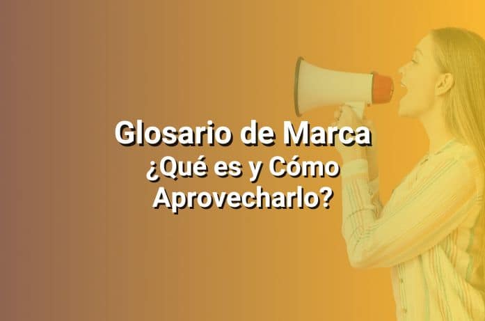 Glosario de Marca: Cómo Crearlo y Por Qué Es Importante Definir la Voz y el Tono de tu Comunicación